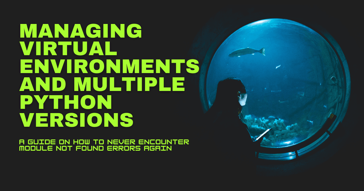 Managing Virtual Environments and Multiple Python Versions